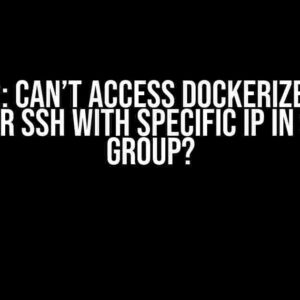 AWS EC2: Can’t access dockerized Flask server or SSH with specific IP in security group?