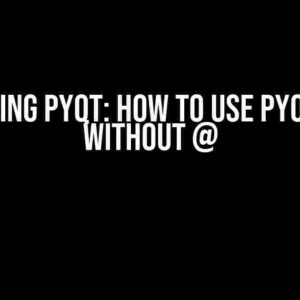 Mastering PyQt: How to use pyqtSlot() without @