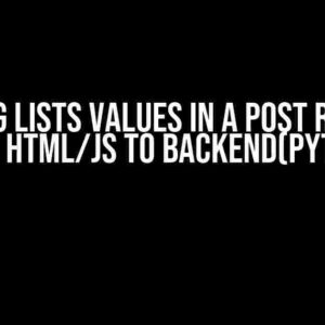 Sending Lists values in a post request from HTML/JS to backend(python)