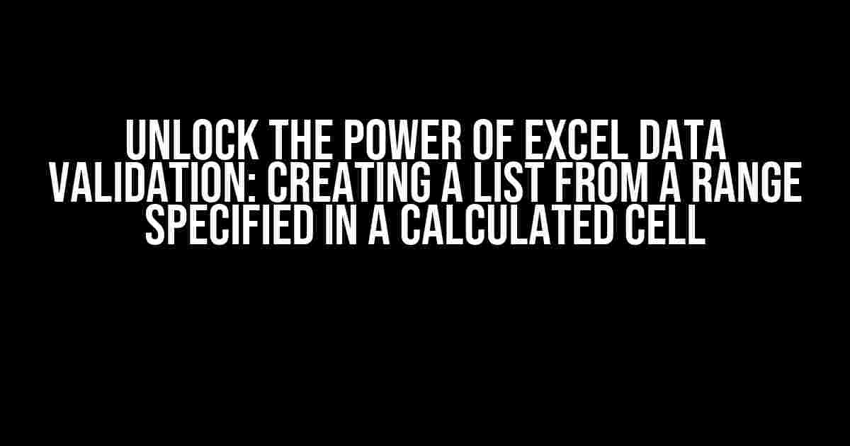 Unlock the Power of Excel Data Validation: Creating a List from a Range Specified in a Calculated Cell