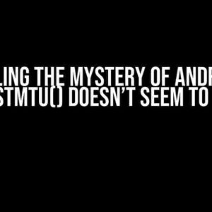 Unraveling the Mystery of Android BLE: requestMtu() Doesn’t Seem to Work?